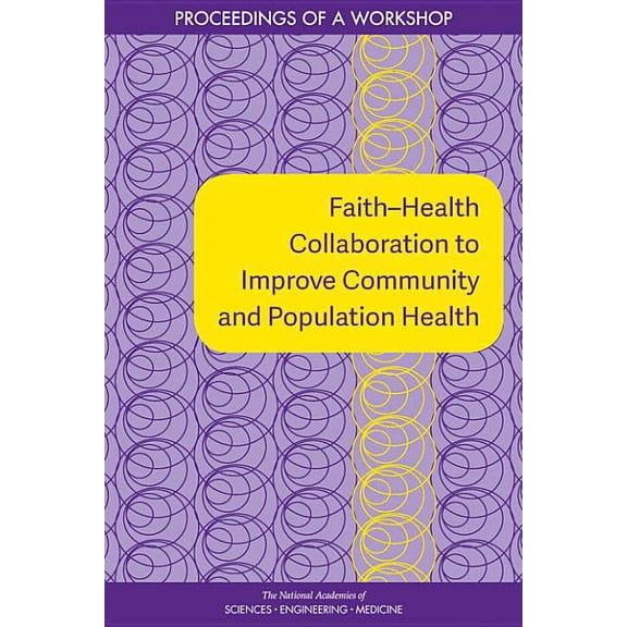 Faith-Health Collaboration to Improve Community and Population Health: Proceedings of a Workshop, (Paperback)