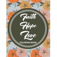 thumbnail image 1 of Faith Hope Love Coloring Book: Bible Verse Coloring Book For Women, Relaxing Coloring Pages with Short Scriptures To Soothe The Soul, 1 of 1