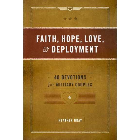 Faith, Hope, Love, and Deployment: 40 Devotions for Military Couples, (Paperback)
