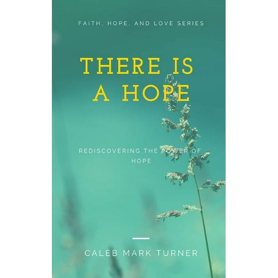 Faith, Hope, and Love: There Is A Hope: Rediscovering the Power of Hope (Paperback)