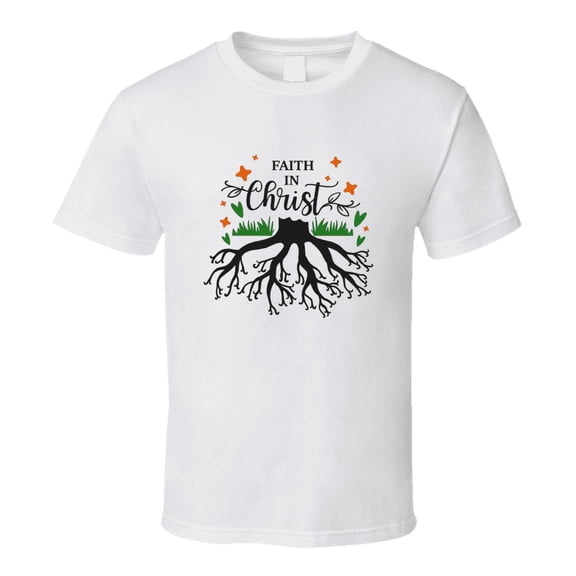 Faith In Christ Tee Christian Faith Tree Roots Novelty T Shirt