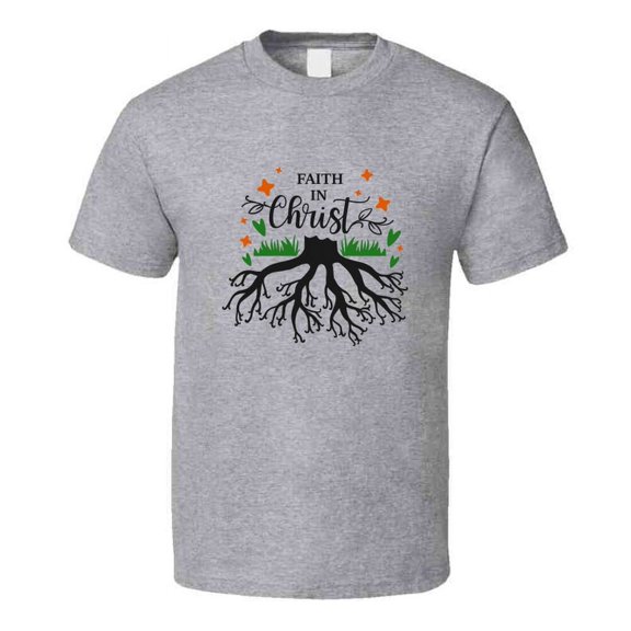 Faith In Christ Tee Christian Faith Tree Roots Novelty T Shirt