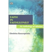 Faith In Faithlessness An Anthology of Atheism Paperback