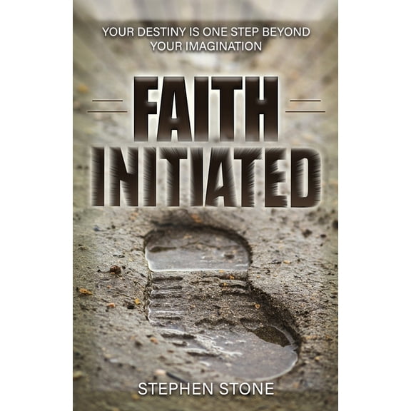 Faith Initiative: Faith Initiated: Your Destiny is One Step Beyond Your Imagination (Paperback)