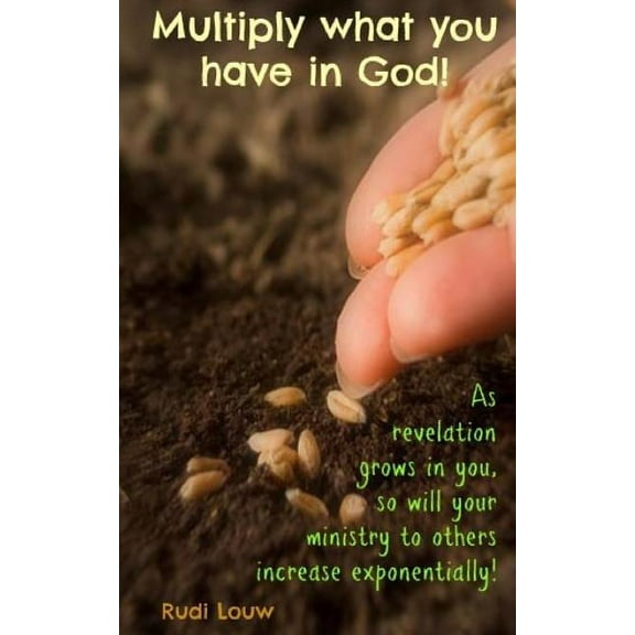 Faith Inspired Ministry: Multiply what you have in God!: As Revelation Grows in you, so will your Ministry to Others Increase Exponentially! (Paperback)