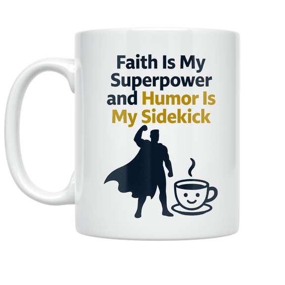 Faith Is My Superpower and Humor Is My Sidekick - Motivational Coffee Enthusiast - 11 oz Ceramic Coffee Mug