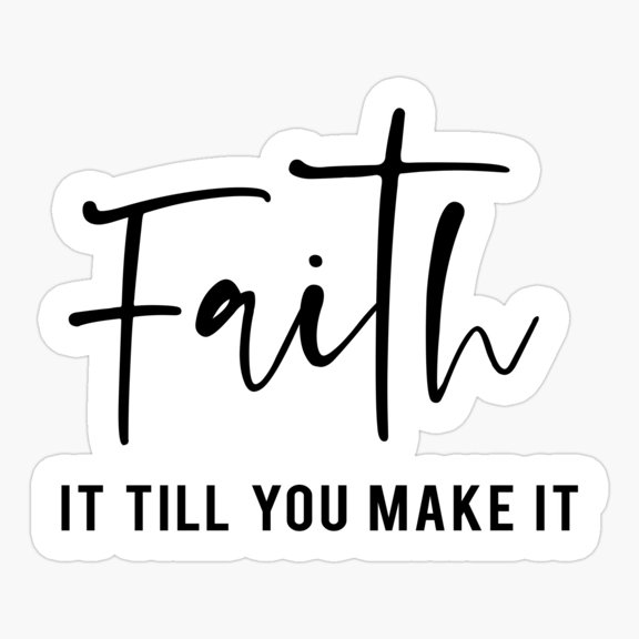 Faith It Till You Make It Sticker