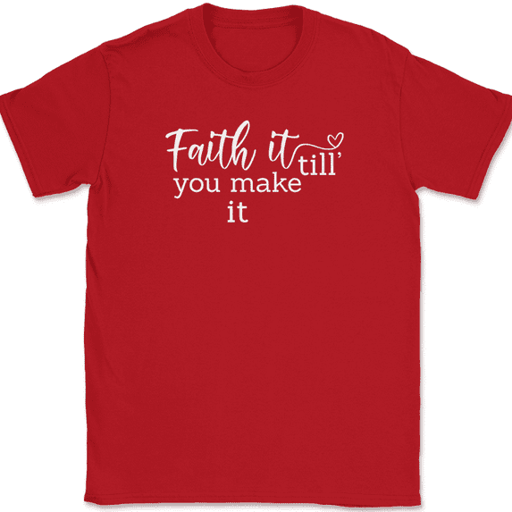 Faith It Until You Make It T-Shirt Christian Prayer Praise Jesus Christ God Tee - Red, 3XL