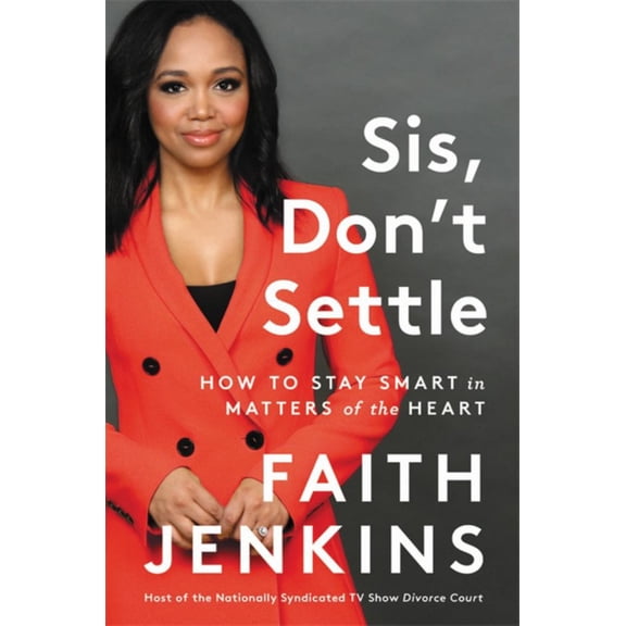 Faith Jenkins: Sis, Don't Settle: How to Stay Smart in Matters of the Heart (Hardcover)