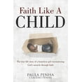 thumbnail image 1 of Faith Like A Child : Going From Tragedy To Triumph (Paperback), 1 of 1
