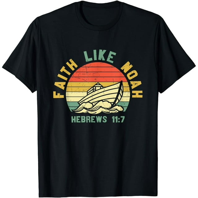 Faith Like Noah Hebrews 117, Christian Bible Verse Vintage TShirt