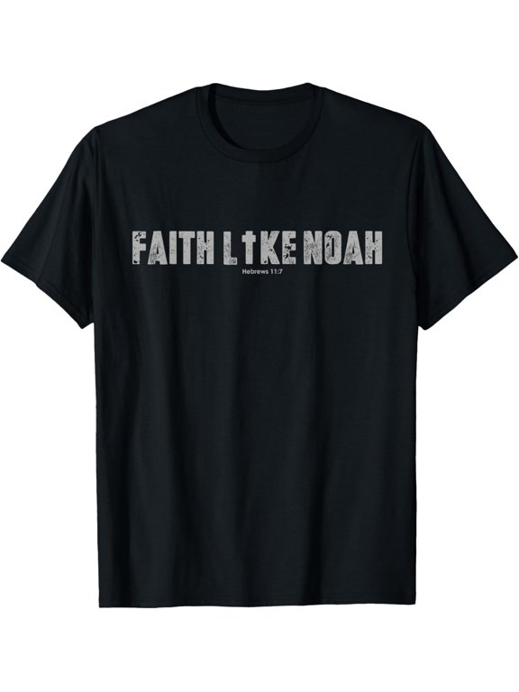 Faith Like Noah Hebrews 11:7 Christian T-Shirt
