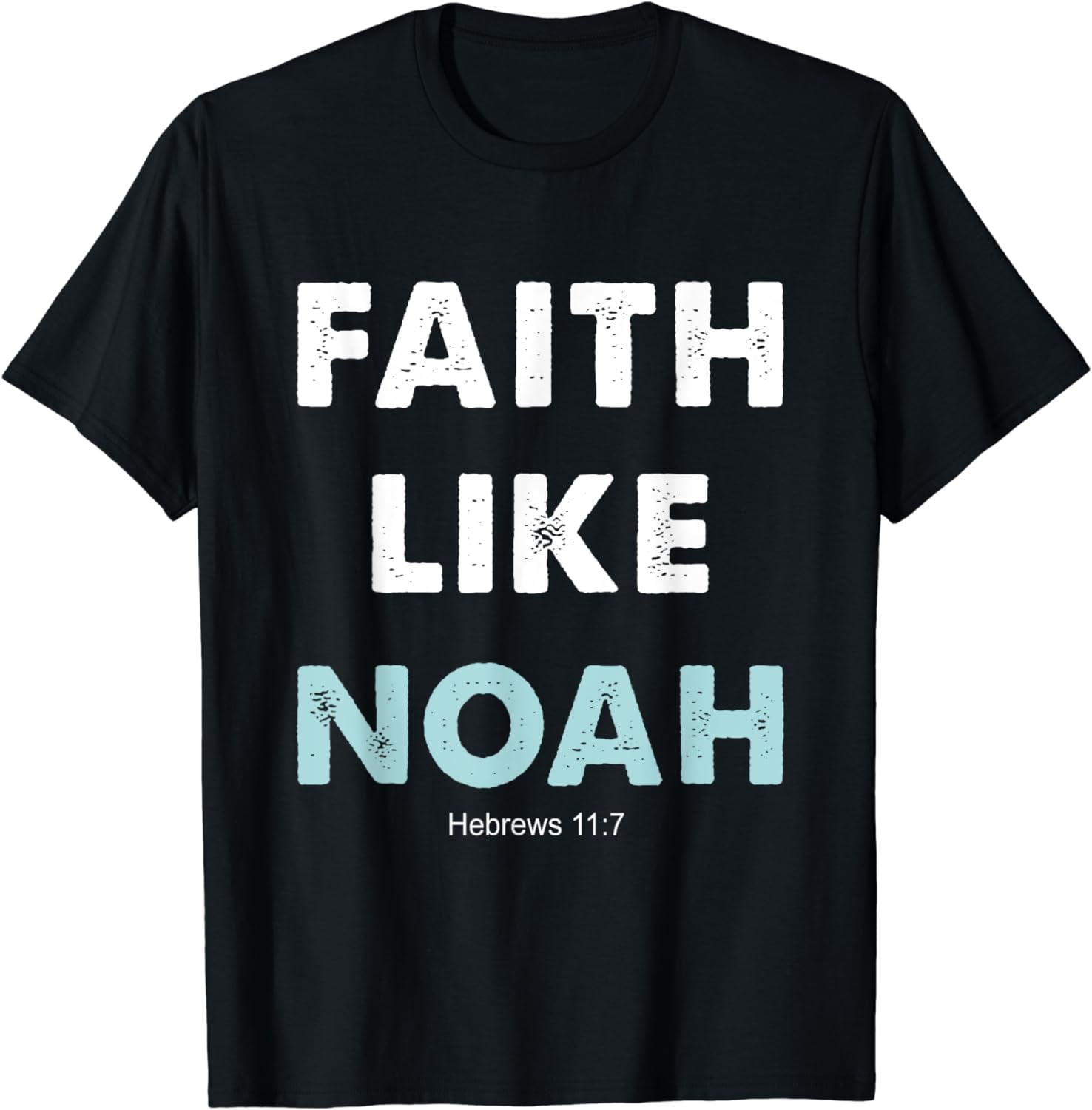 Faith Like Noah Hebrews 117 Gift for religious woman & men TShirt