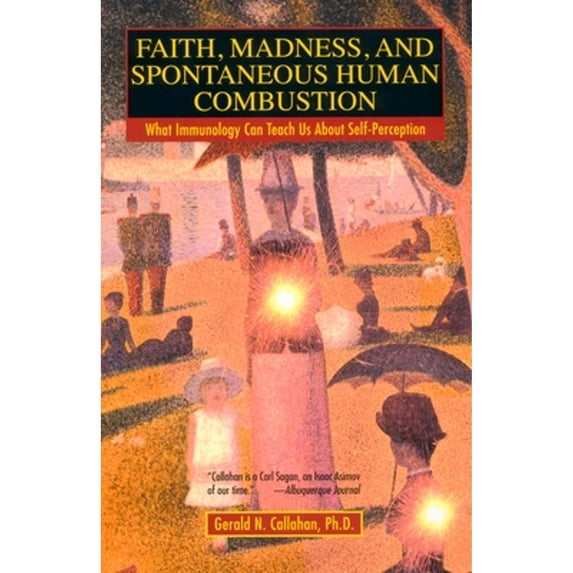 Pre-Owned Faith, Madness, and Spontaneous Human Combustion: What Immunology Can Teach Us About Self-Perception (Paperback) 0425188523