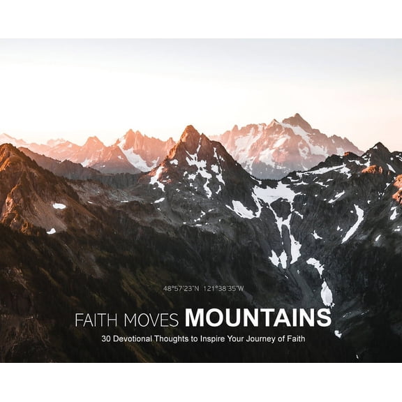 Faith Moves Mountains: 30 Devotional Thoughts to Inspire Your Journey of Faith, (Hardcover)
