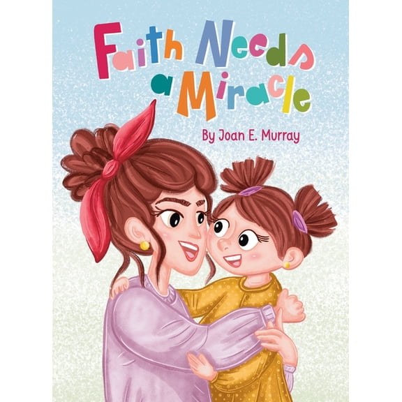 Faith Needs a Miracle, (Hardcover)