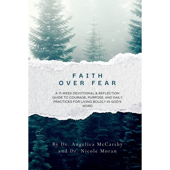 Faith Over Fear: An 11-Week Devotional & Reflection Guide to Courage, Purpose, and Daily Practices for Living Boldly, (Paperback)