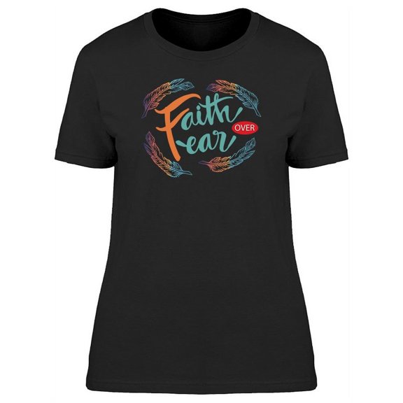 Faith Over Fear Motivation T-Shirt Women -Image by Shutterstock, Female Large