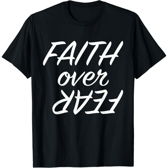 Faith Over Fear Shirt Men Women God Christian T-Shirt Tops Tee