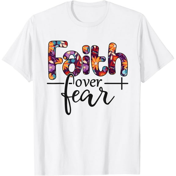Faith Over Fear T-Shirt Shirts