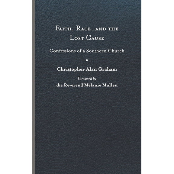 Faith, Race, and the Lost Cause : Confessions of a Southern Church (Hardcover)