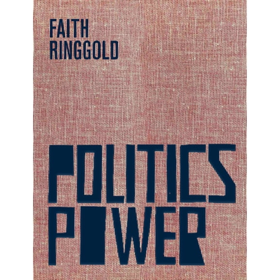 Pre-Owned Faith Ringgold: Politics / Power (Hardcover) by Faith Ringgold, Michele Wallace, Kirsten Weiss