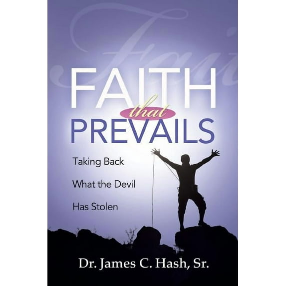 Faith That Prevails: Taking Back What the Devil Has Stolen, (Paperback)