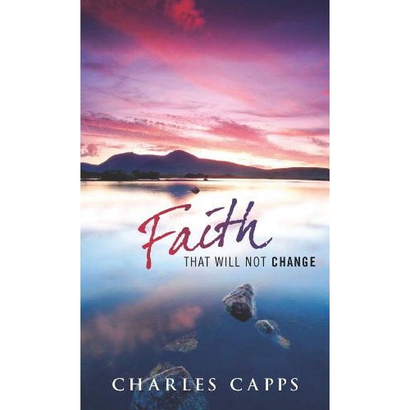 Pre-Owned Faith That Will Not Change (Paperback) 0981957463 9780981957463