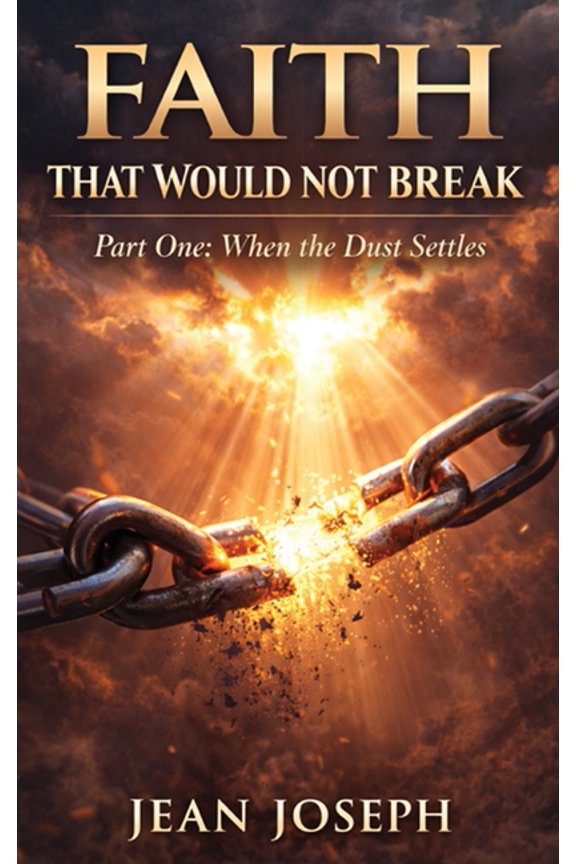 Faith That Would Not Break (Part One): When the Dust Settles, (Hardcover)