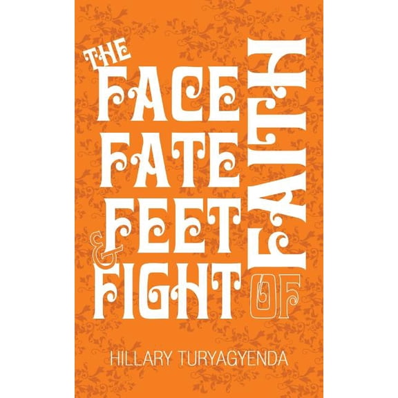 Faith: The Face, Fate, Feet & Fight of Faith (Paperback)
