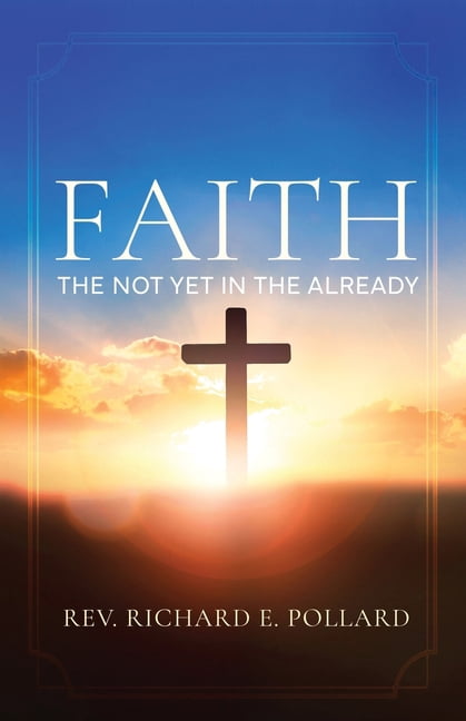 Faith: The Not Yet in the Already, (Paperback)