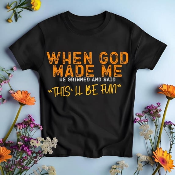 Faith - Themed Graphic Tee,Tops Has "WHEN GOD MADE ME HE GRINNED AND SAID 'THIS'LL BE FUN'" Text, Round Neck Regular Fit T - shirts, Size(S - 5XL)