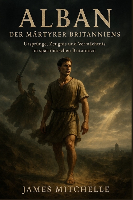 Faith Unbroken: Biographies of Christian Alban: Der MÃ¤rtyrer Britanniens: UrsprÃ¼nge, Zeugnis und VermÃ¤chtnis im spÃ¤trÃ¶mischen Britannien, (Paperback)