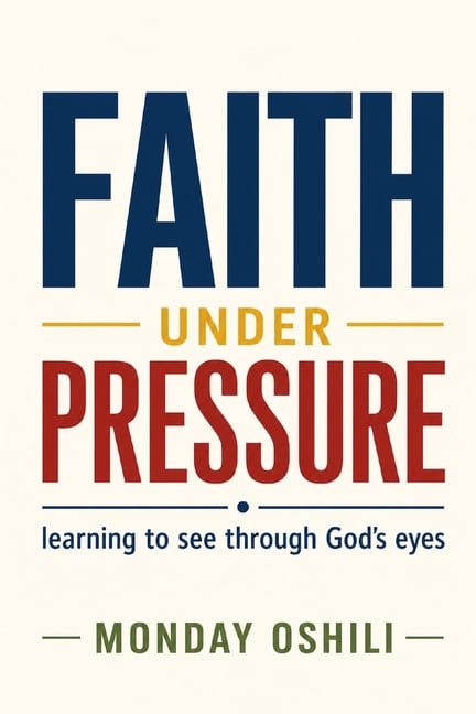 Faith Under Pressure: Learning to See Through God's Eyes, (Paperback)
