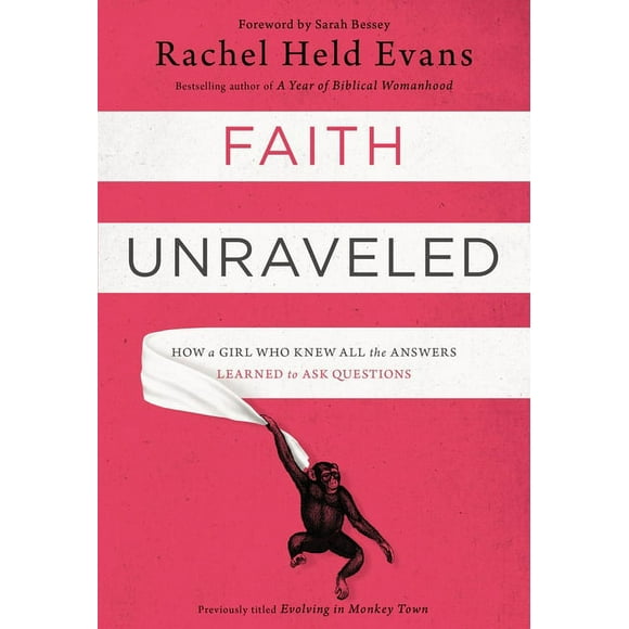 Faith Unraveled: How a Girl Who Knew All the Answers Learned to Ask Questions, (Paperback)
