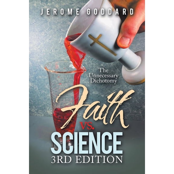 Faith Vs. Science 3Rd Edition: The Unnecessary Dichotomy, (Paperback)