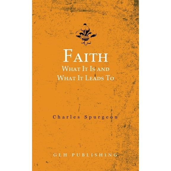 Faith: What It Is and What It Leads To, (Paperback)