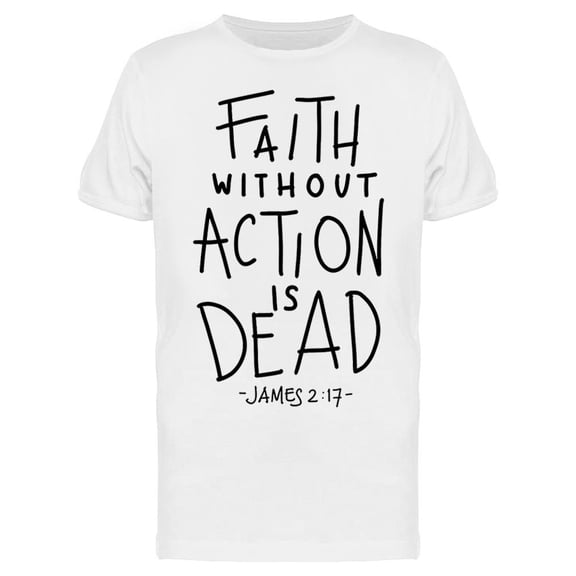 Faith Without Action Is Dead T-Shirt Men -Image by Shutterstock, Male Large