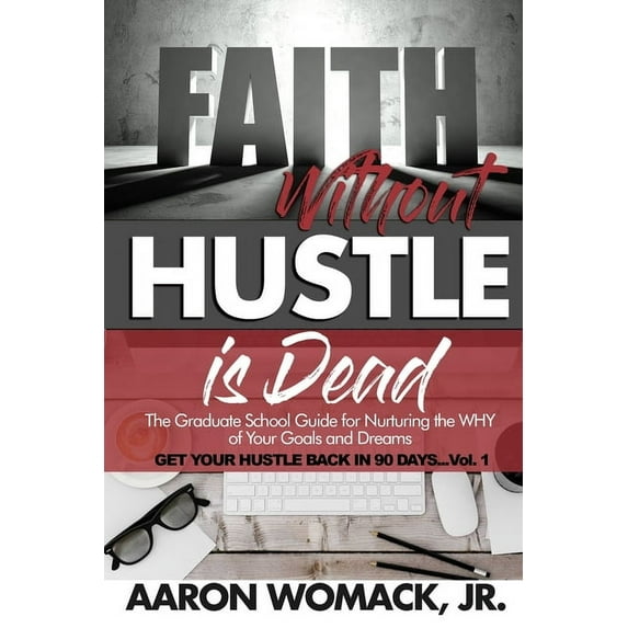 Faith Without Hustle Is Dead: Get Your Hustle Back In 90 Days - Vol. 1, (Paperback)