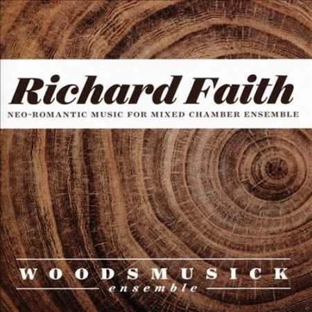 Faith / Woodsmusick Ensemble - Richard Faith: Neo-romantic Works for Mixed Chamber Ensemble - Music & Performance - CD