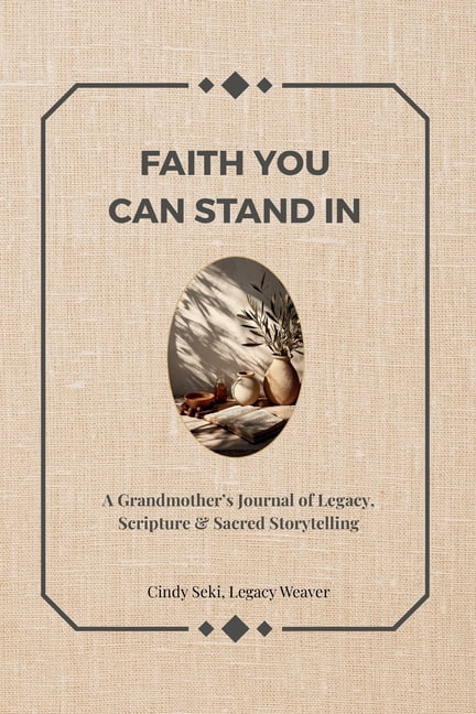 Faith You Can Stand in: A Grandmother's Journal of Legacy, Scripture & Sacred Storytelling, (Paperback)