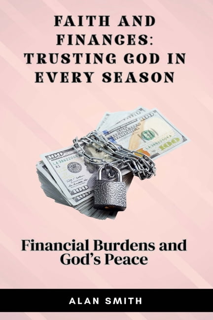 Faith and Finances - Trusting God in Eve Financial Burdens and God's Peace, Book 5, (Paperback)