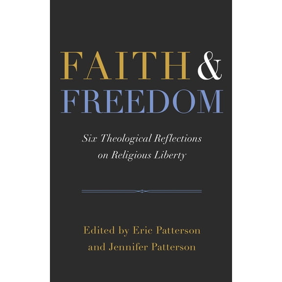 Faith and Freedom: Six Theological Reflections on Religious Liberty, (Paperback)