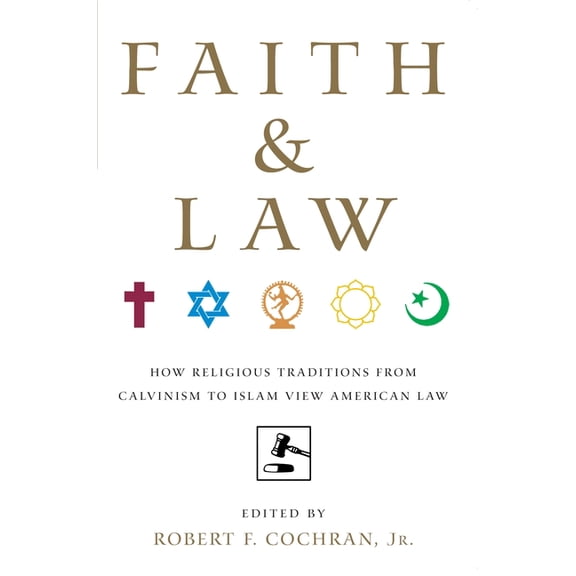 Faith and Law: How Religious Traditions from Calvinism to Islam View American Law, (Hardcover)