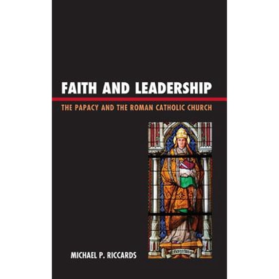 Pre-Owned Faith and Leadership: The Papacy and the Roman Catholic Church (Hardcover) by Michael P. Riccards