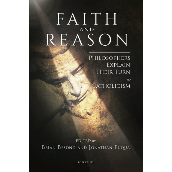 Faith and Reason: Philosophers Explain Their Turn to Catholicism, (Paperback)