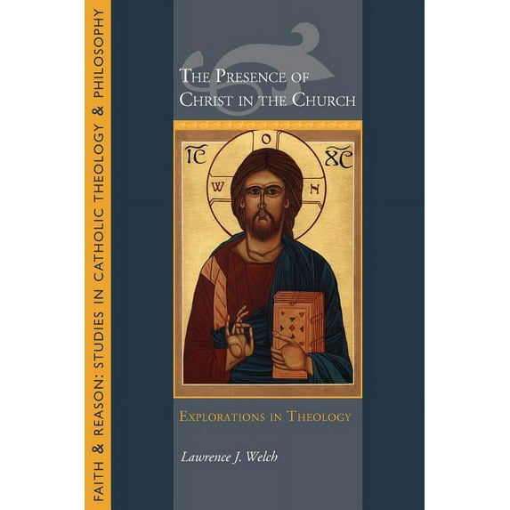Faith and Reason: The Presence of Christ in the Church : Explorations in Theology (Edition 1) (Paperback)