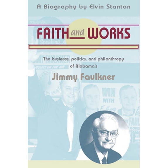 Pre-Owned Faith and Works: The Business, Politics and Philanthropy of Alabama's Jimmy Faulkner (Hardcover) 1588380920 9781588380920