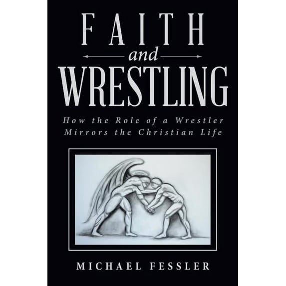 Faith and Wrestling: How the Role of a Wrestler Mirrors the Christian Life