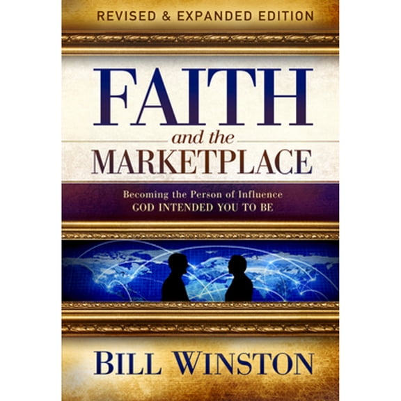 Pre-Owned Faith and the Marketplace: Becoming the Person of Influence God Intended You to Be (Paperback) 1951492587 9781951492588